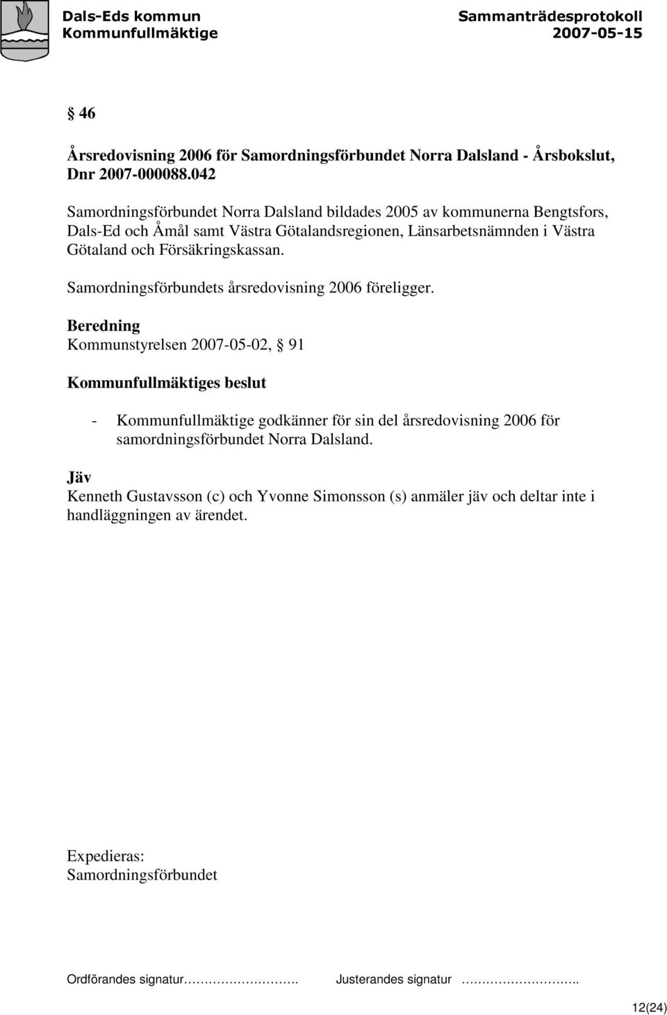 Götaland och Försäkringskassan. Samordningsförbundets årsredovisning 2006 föreligger.