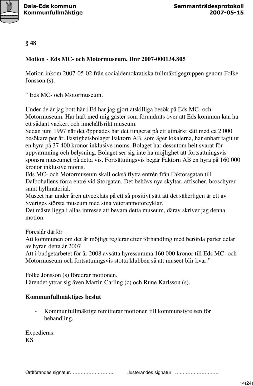 Sedan juni 1997 när det öppnades har det fungerat på ett utmärkt sätt med ca 2 000 besökare per år.