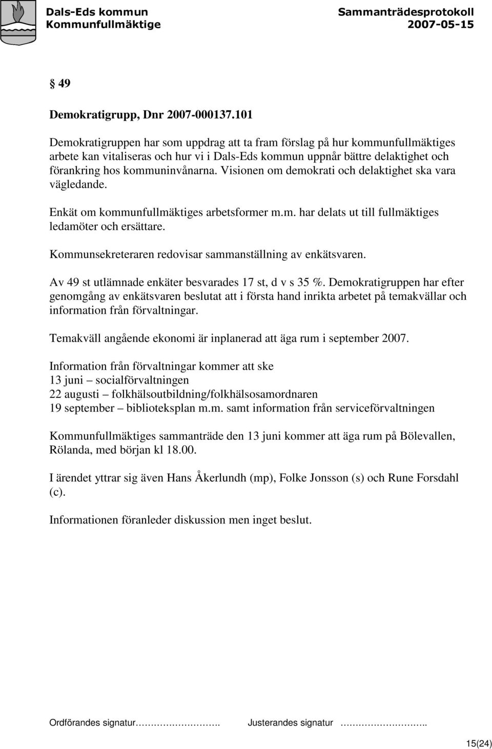 Visionen om demokrati och delaktighet ska vara vägledande. Enkät om kommunfullmäktiges arbetsformer m.m. har delats ut till fullmäktiges ledamöter och ersättare.