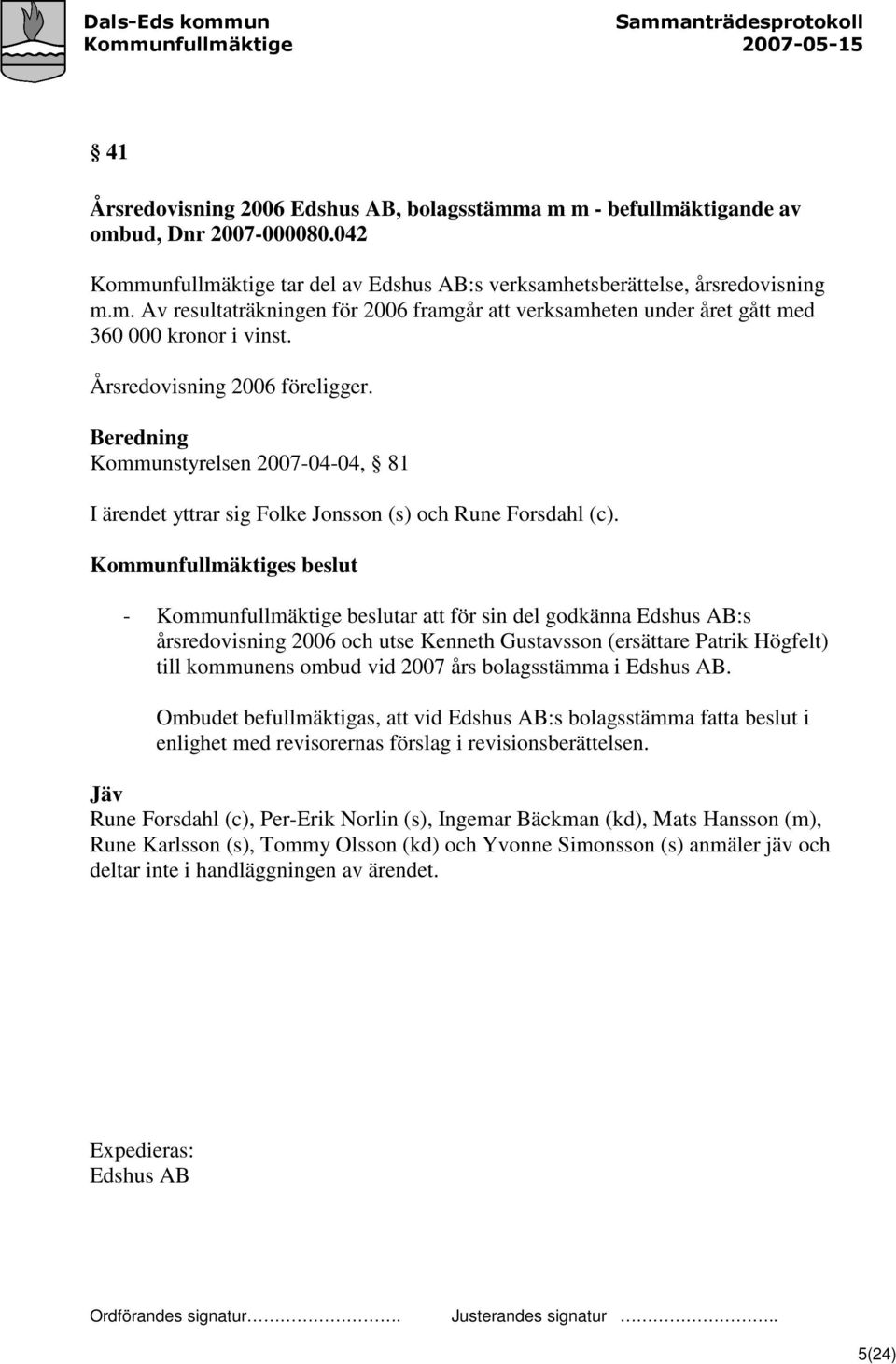 Kommunfullmäktiges beslut - Kommunfullmäktige beslutar att för sin del godkänna Edshus AB:s årsredovisning 2006 och utse Kenneth Gustavsson (ersättare Patrik Högfelt) till kommunens ombud vid 2007