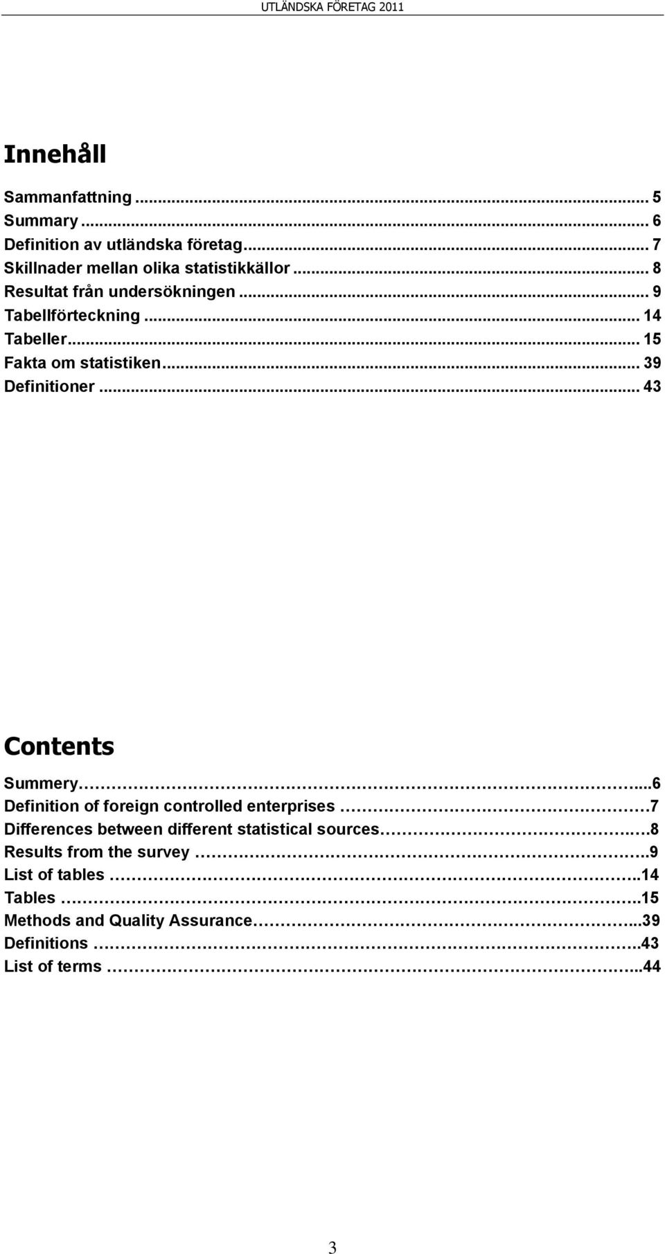 .. 43 Contents Summery...6 Definition of foreign controlled enterprises 7 Differences between different statistical sources.