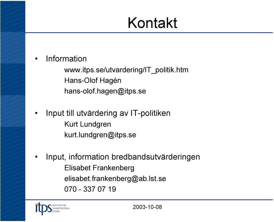 se Input till utvärdering av IT-politiken Kurt Lundgren kurt.