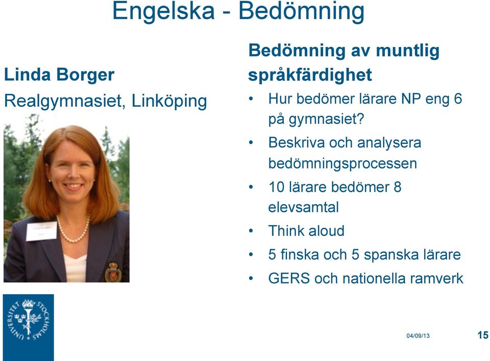 Beskriva och analysera bedömningsprocessen 10 lärare bedömer 8