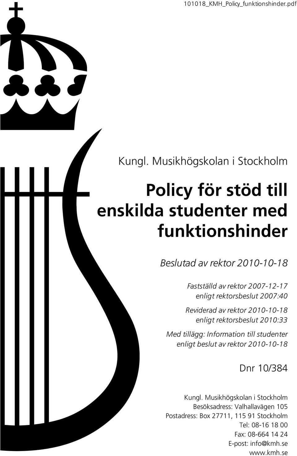 rektor 2007-12-17 enligt rektorsbeslut 2007:40 Reviderad av rektor 2010-10-18 enligt rektorsbeslut 2010:33 Med tillägg: Information