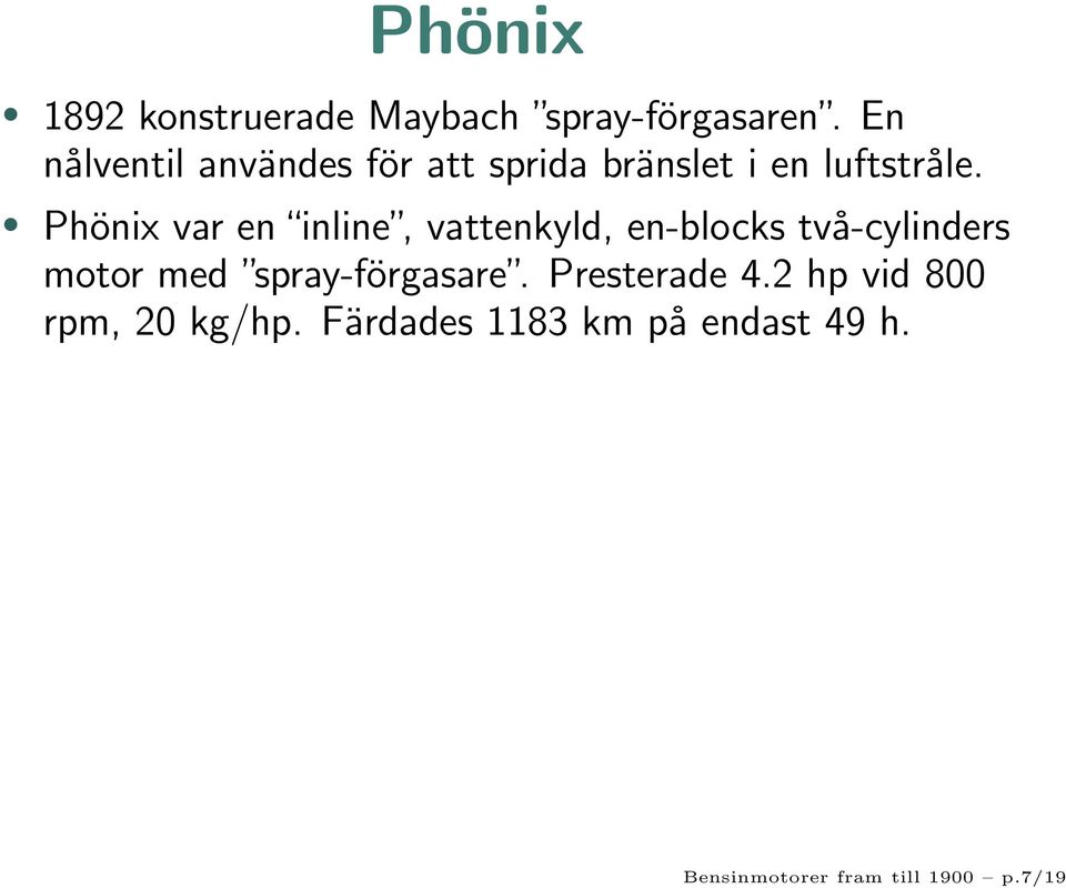 Phönix var en inline, vattenkyld, en-blocks två-cylinders motor med