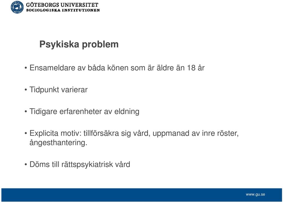 eldning Explicita motiv: tillförsäkra sig vård, uppmanad