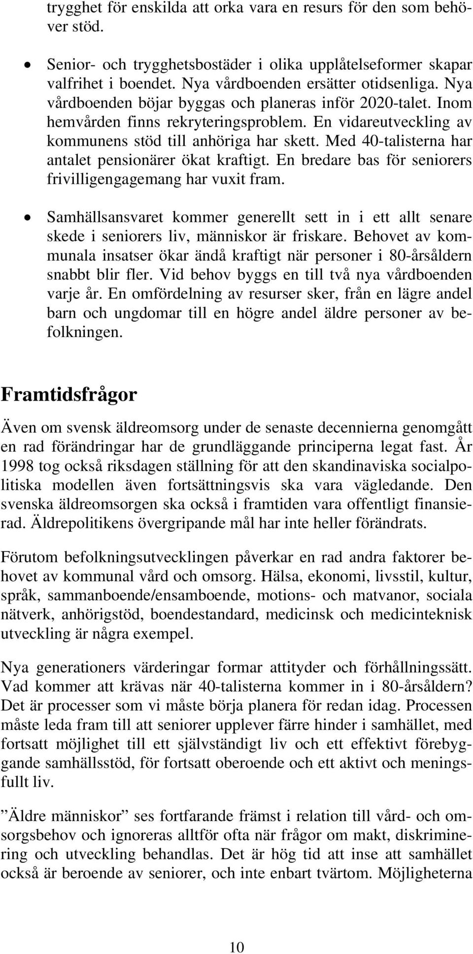 Med 40-talisterna har antalet pensionärer ökat kraftigt. En bredare bas för seniorers frivilligengagemang har vuxit fram.