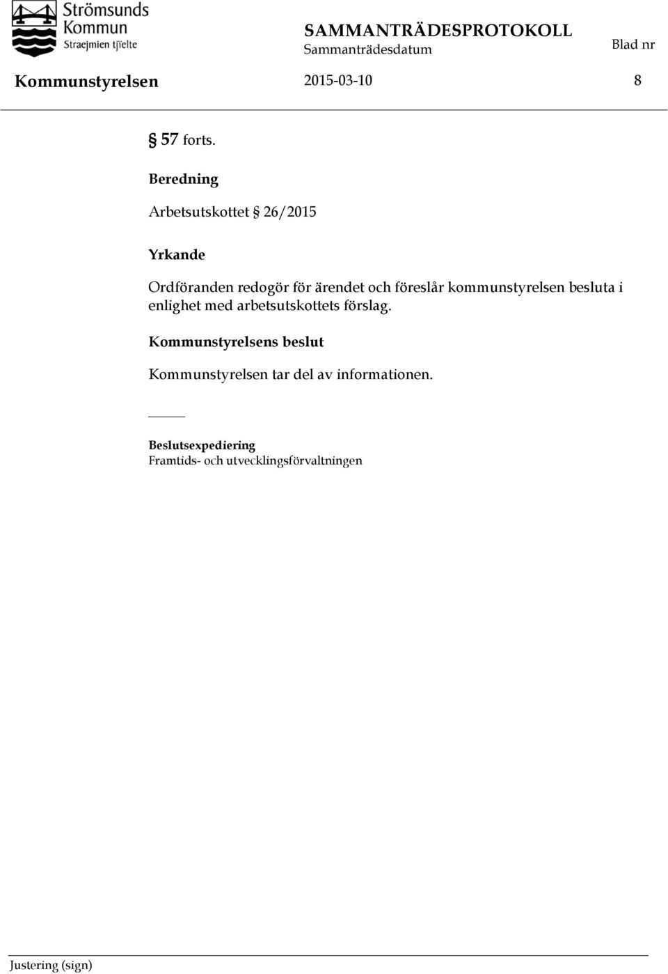 kommunstyrelsen besluta i enlighet med arbetsutskottets förslag.
