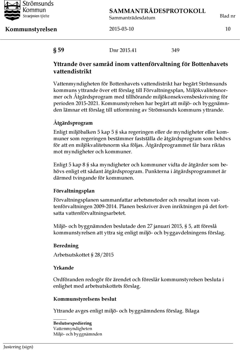 Förvaltningsplan, Miljökvalitetsnormer och Åtgärdsprogram med tillhörande miljökonsekvensbeskrivning för perioden 2015-2021.