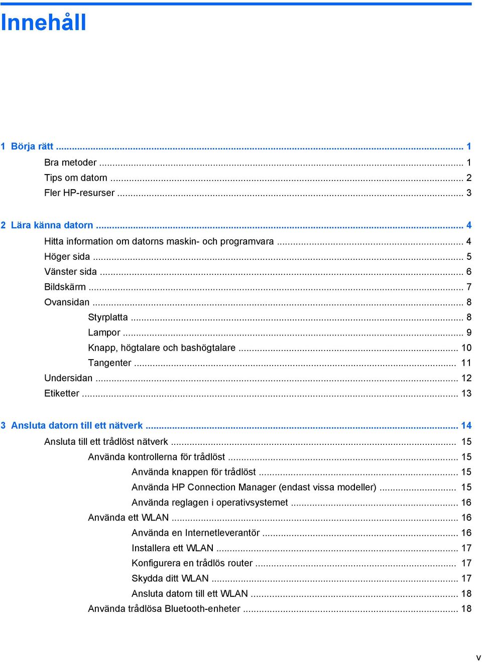 .. 14 Ansluta till ett trådlöst nätverk... 15 Använda kontrollerna för trådlöst... 15 Använda knappen för trådlöst... 15 Använda HP Connection Manager (endast vissa modeller).