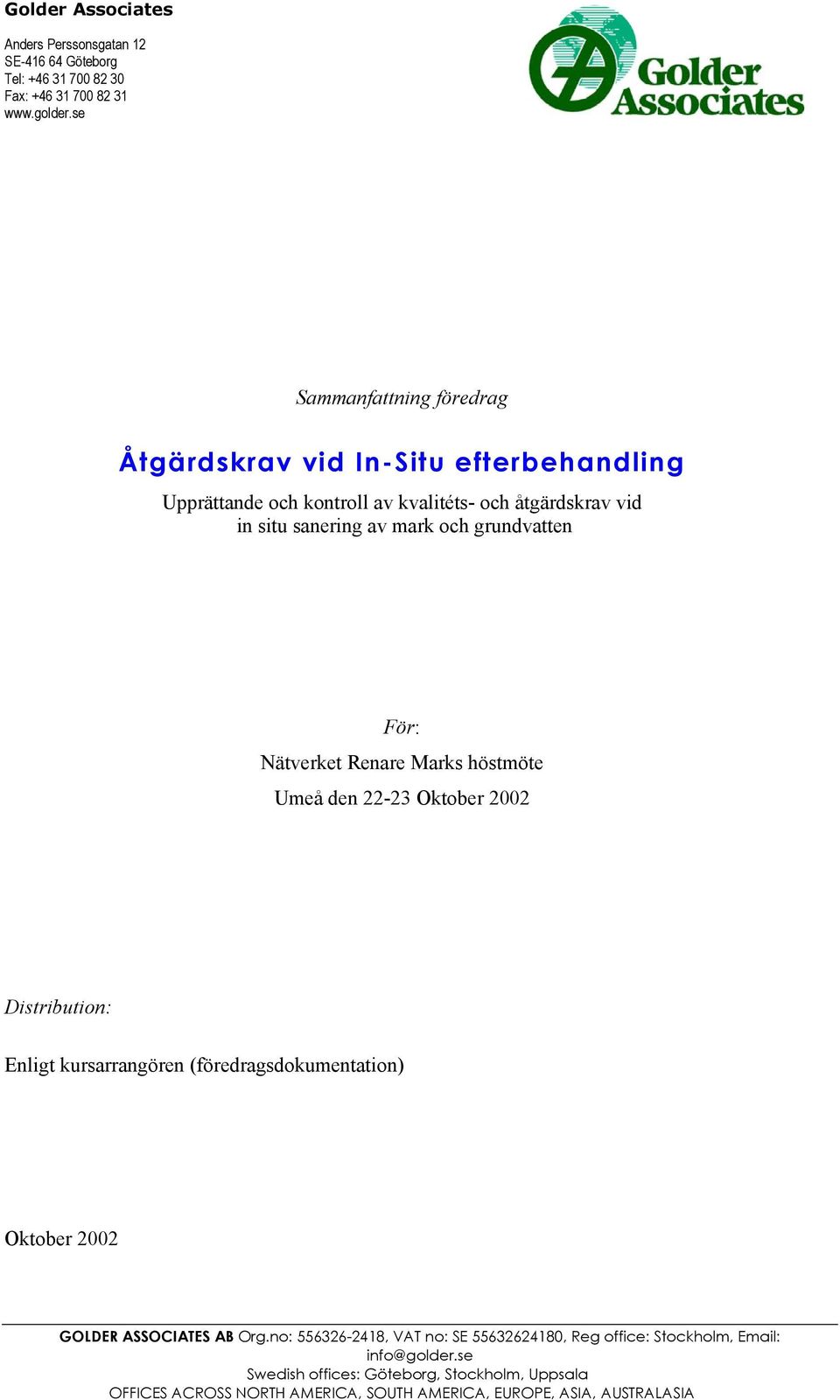 grundvatten För: Nätverket Renare Marks höstmöte Umeå den 22-23 Oktober 2002 Distribution: Enligt kursarrangören (föredragsdokumentation) Oktober 2002 GOLDER