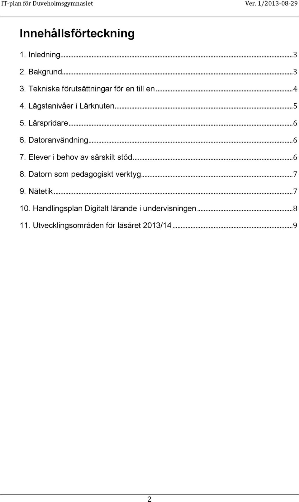 .. 6 6. Datoranvändning... 6 7. Elever i behov av särskilt stöd... 6 8.