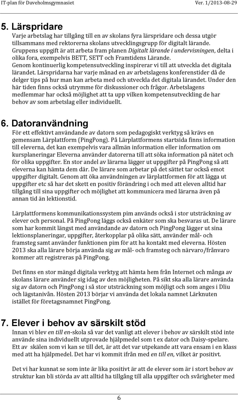Genom kontinuerlig kompetensutveckling inspirerar vi till att utveckla det digitala lärandet.
