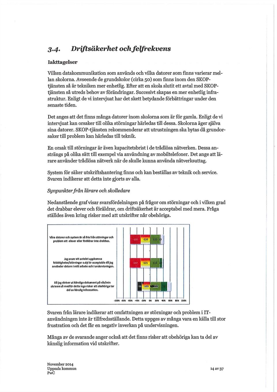 Succesivt skapas en mer enhetlig infrastruktur. Enligt de vi intervjuat har det skett betydande förbättringar under den senaste tiden.