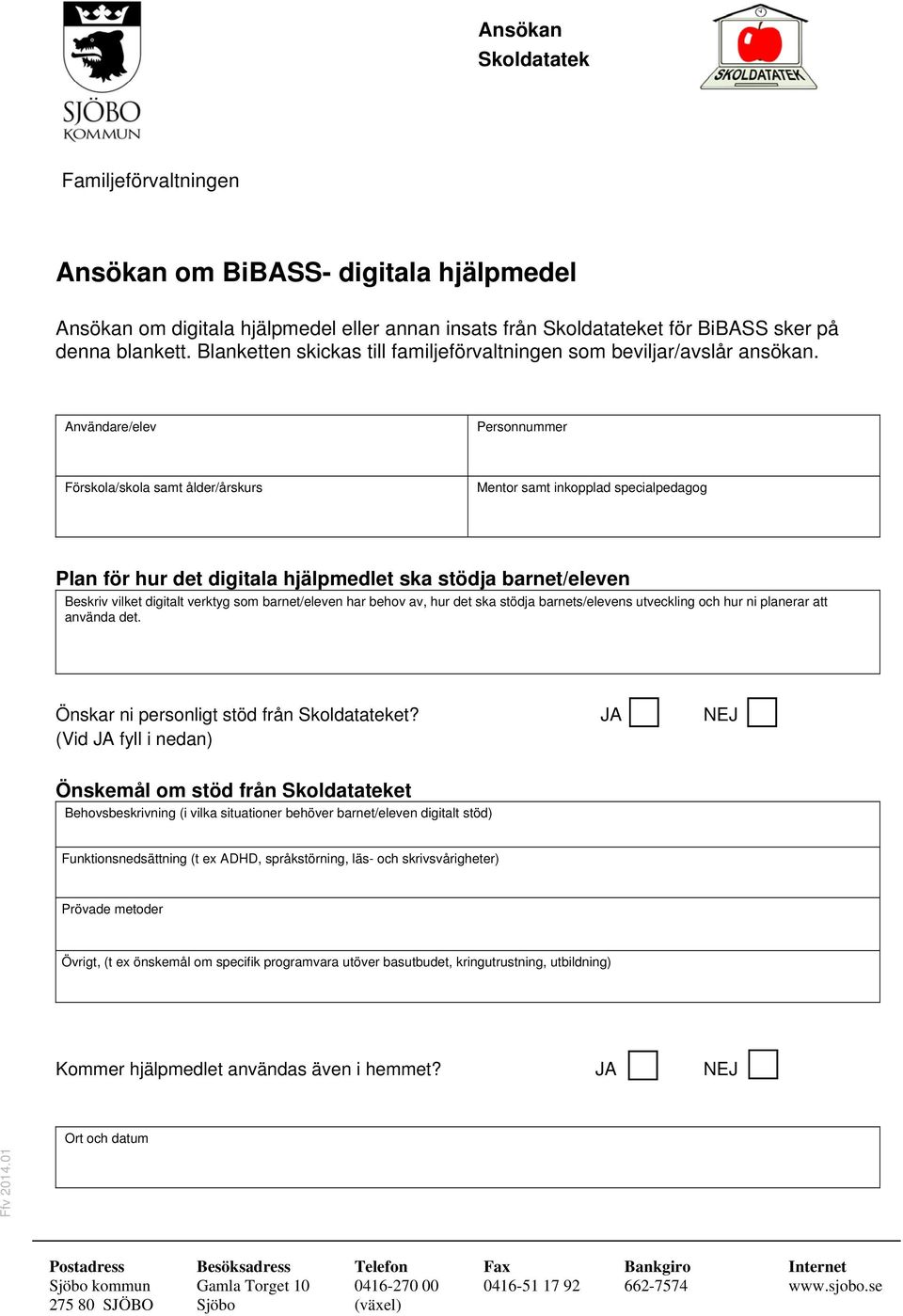 Användare/elev Personnummer Förskola/skola samt ålder/årskurs Mentor samt inkopplad specialpedagog Plan för hur det digitala hjälpmedlet ska stödja barnet/eleven Beskriv vilket digitalt verktyg som
