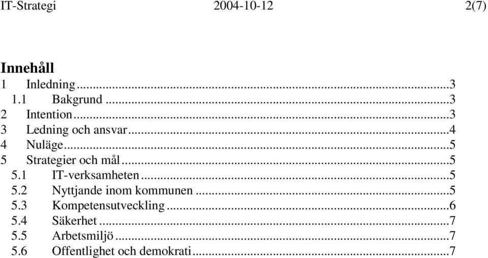 ..5 5 Strategier och mål...5 5.1 IT-verksamheten...5 5.2 Nyttjande inom kommunen.