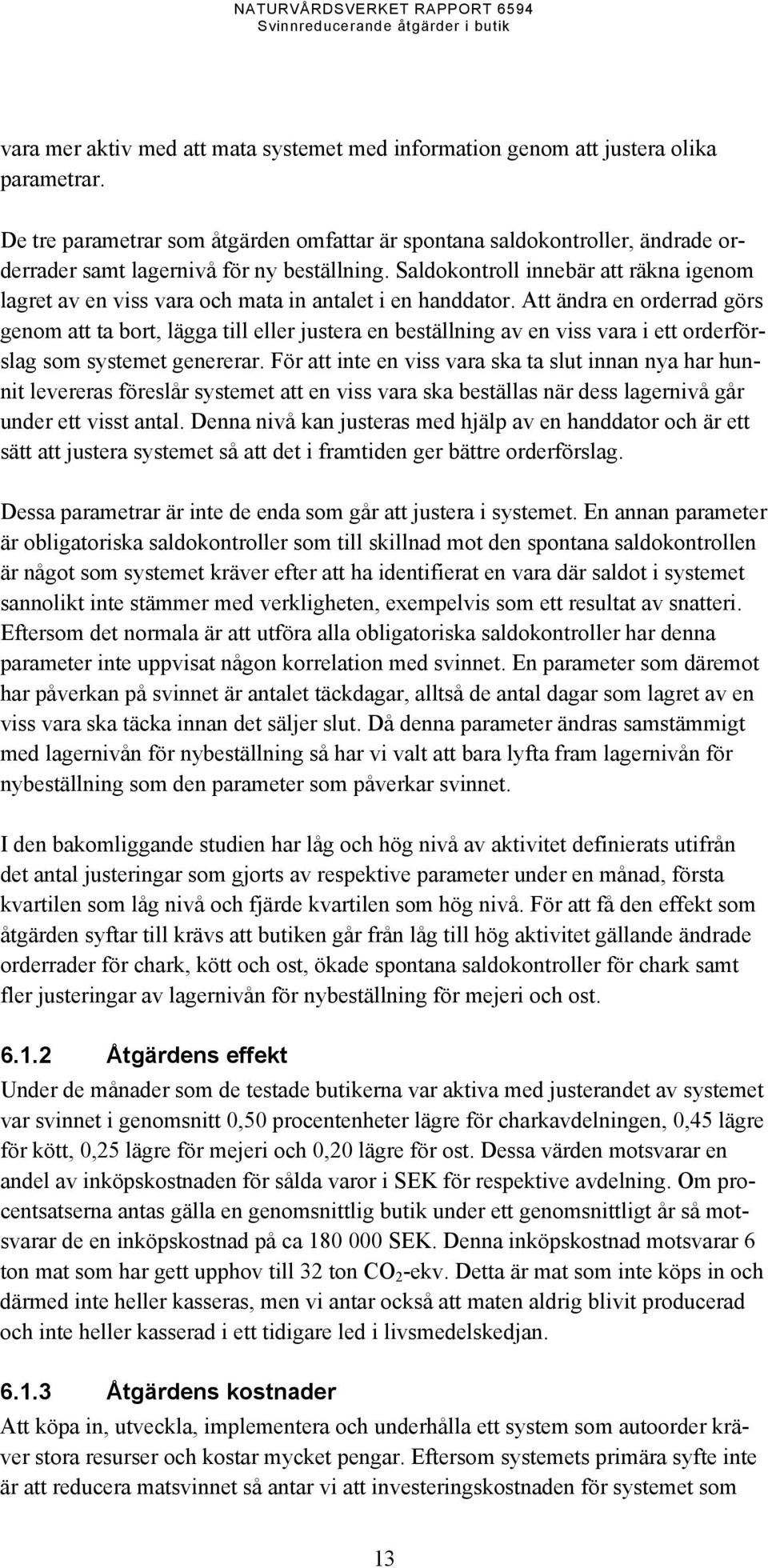 Saldokontroll innebär att räkna igenom lagret av en viss vara och mata in antalet i en handdator.