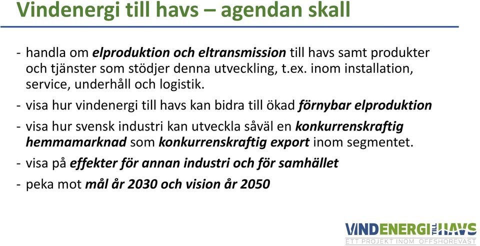 visa hur vindenergi till havs kan bidra till ökad förnybar elproduktion visa hur svensk industri kan utveckla såväl en