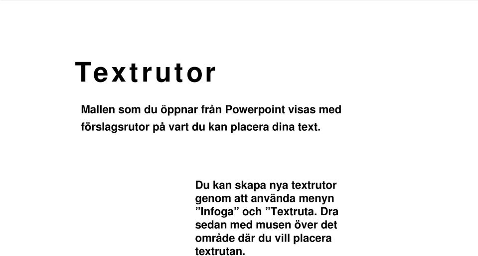 Du kan skapa nya textrutor genom att använda menyn Infoga