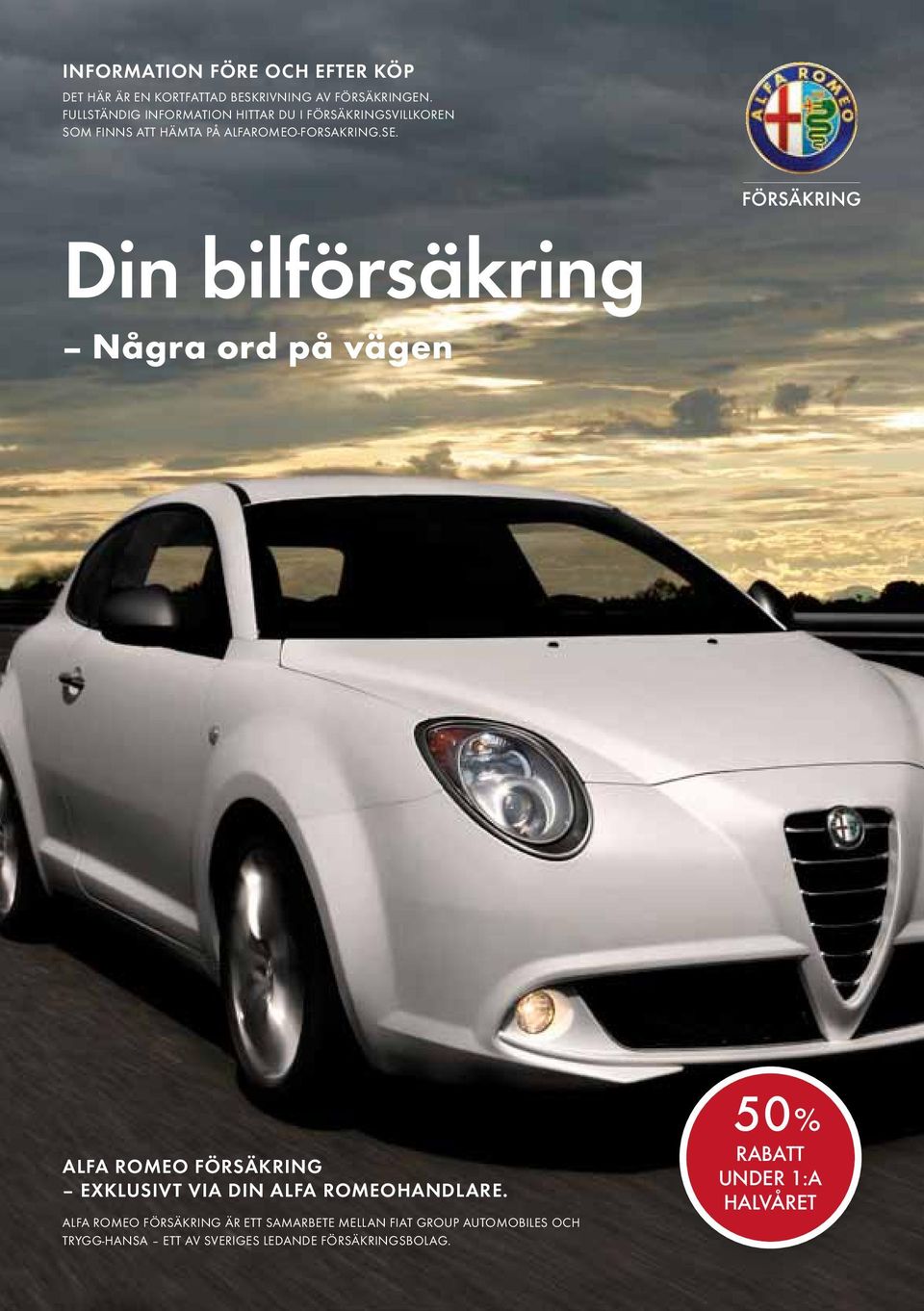 Din bilförsäkring Några ord på vägen Alfa Romeo Försäkring exklusivt via din Alfa romeohandlare.