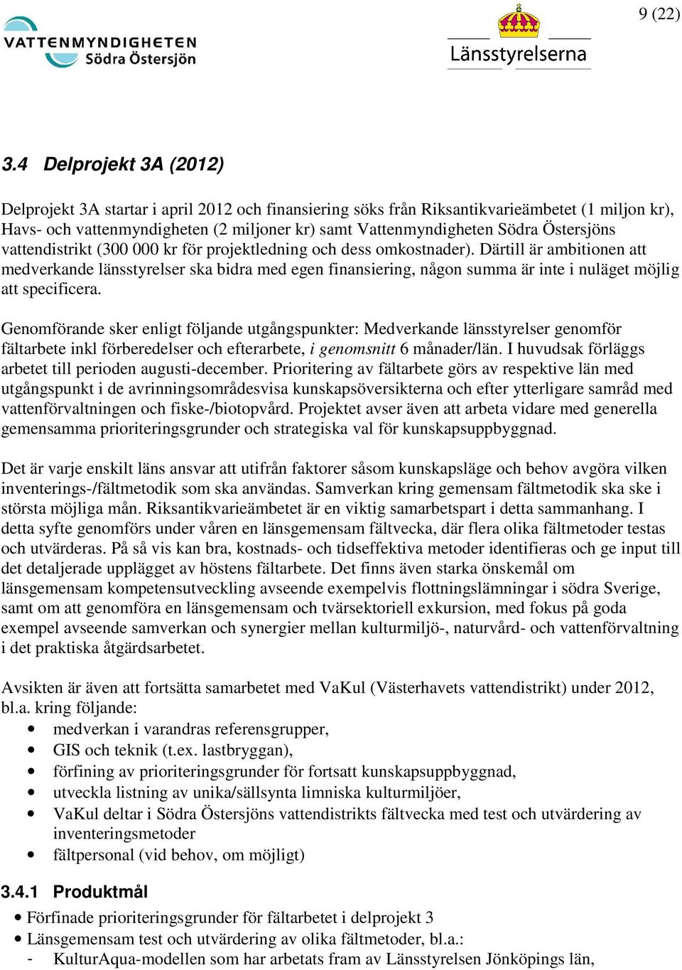 Östersjöns vattendistrikt (300 000 kr för projektledning och dess omkostnader).