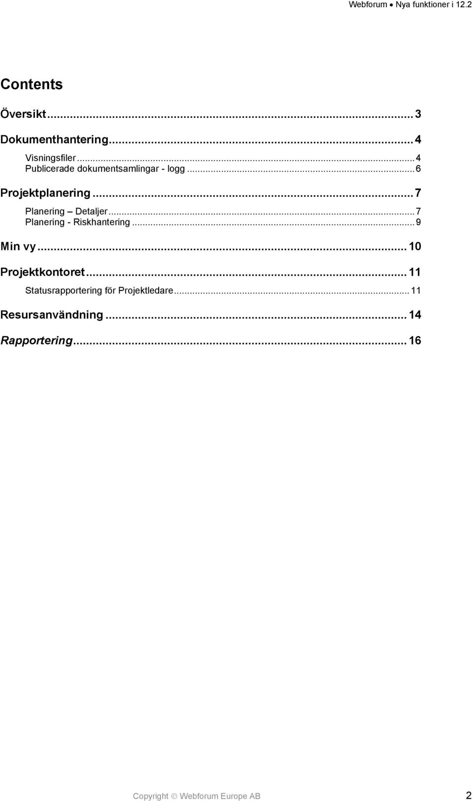 .. 7 Planering Detaljer... 7 Planering - Riskhantering... 9 Min vy.