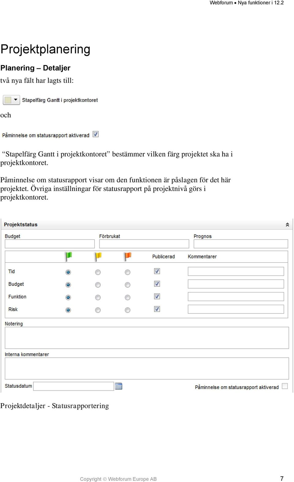 Påminnelse om statusrapport visar om den funktionen är påslagen för det här projektet.