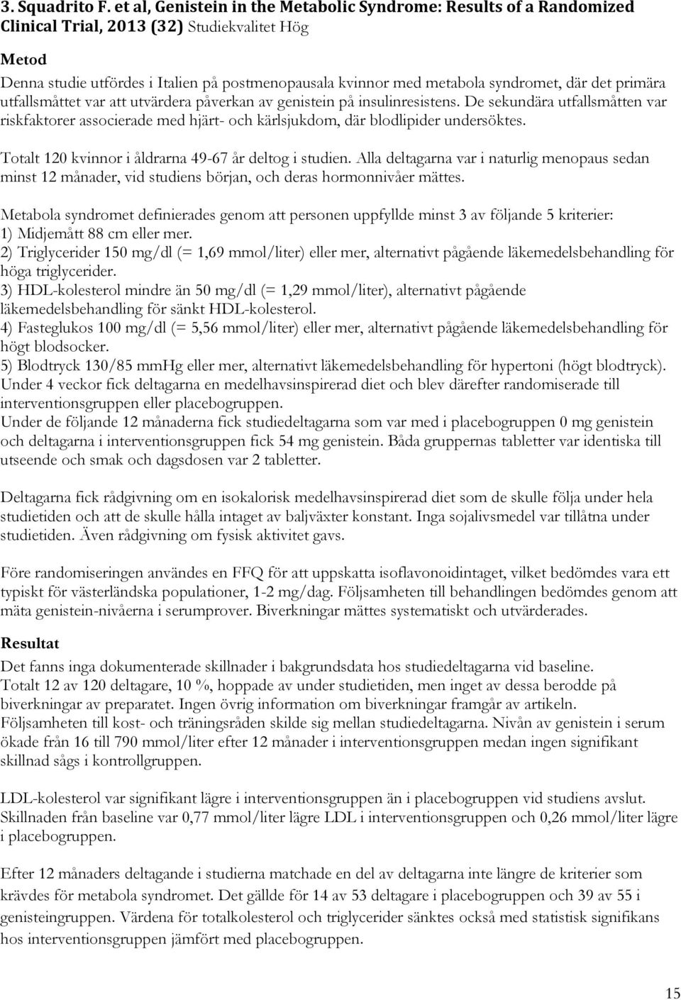 syndromet, där det primära utfallsmåttet var att utvärdera påverkan av genistein på insulinresistens.