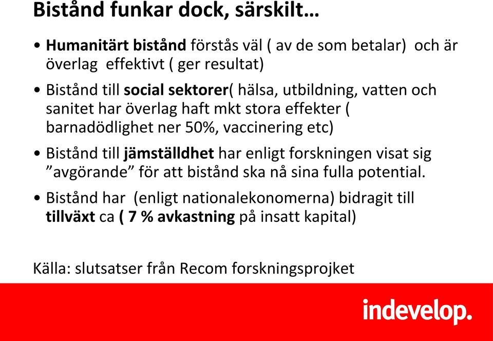 vaccinering etc) Bistånd till jämställdhet har enligt forskningen visat sig avgörande för att bistånd ska nå sina fulla potential.