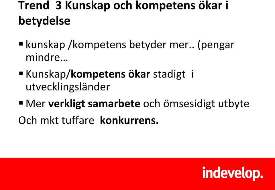 . (pengar mindre Kunskap/kompetens ökar stadigt i