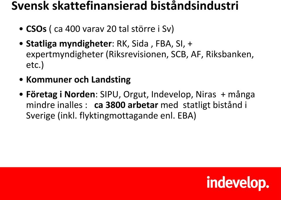 etc.) Kommuner och Landsting Företag i Norden: SIPU, Orgut, Indevelop, Niras + många mindre