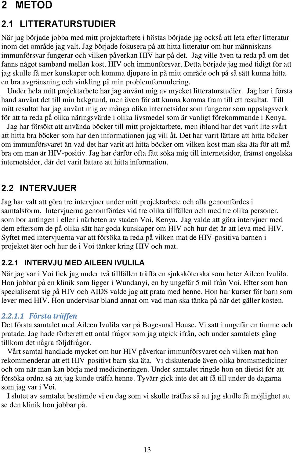 Jag ville även ta reda på om det fanns något samband mellan kost, HIV och immunförsvar.