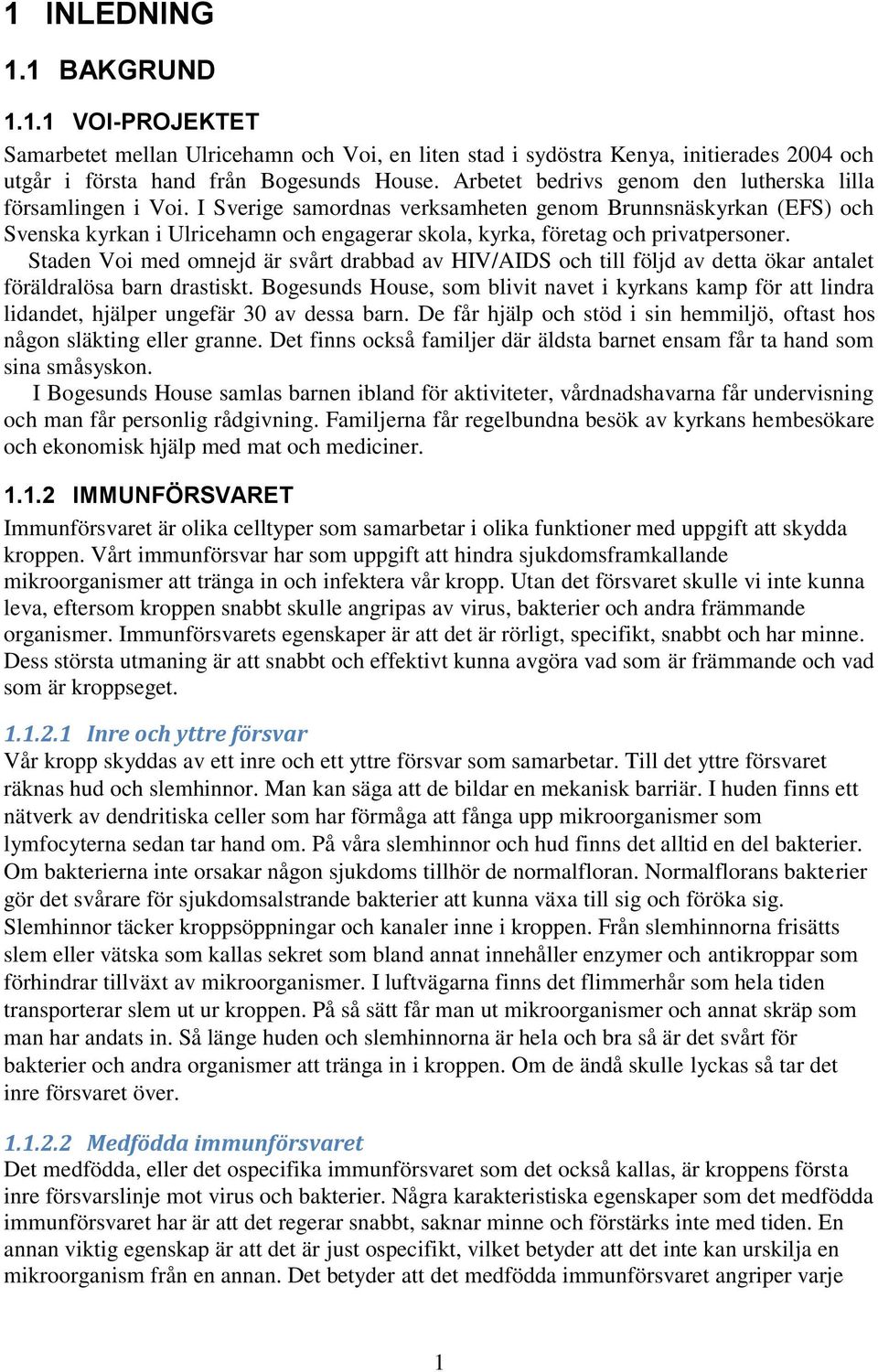I Sverige samordnas verksamheten genom Brunnsnäskyrkan (EFS) och Svenska kyrkan i Ulricehamn och engagerar skola, kyrka, företag och privatpersoner.