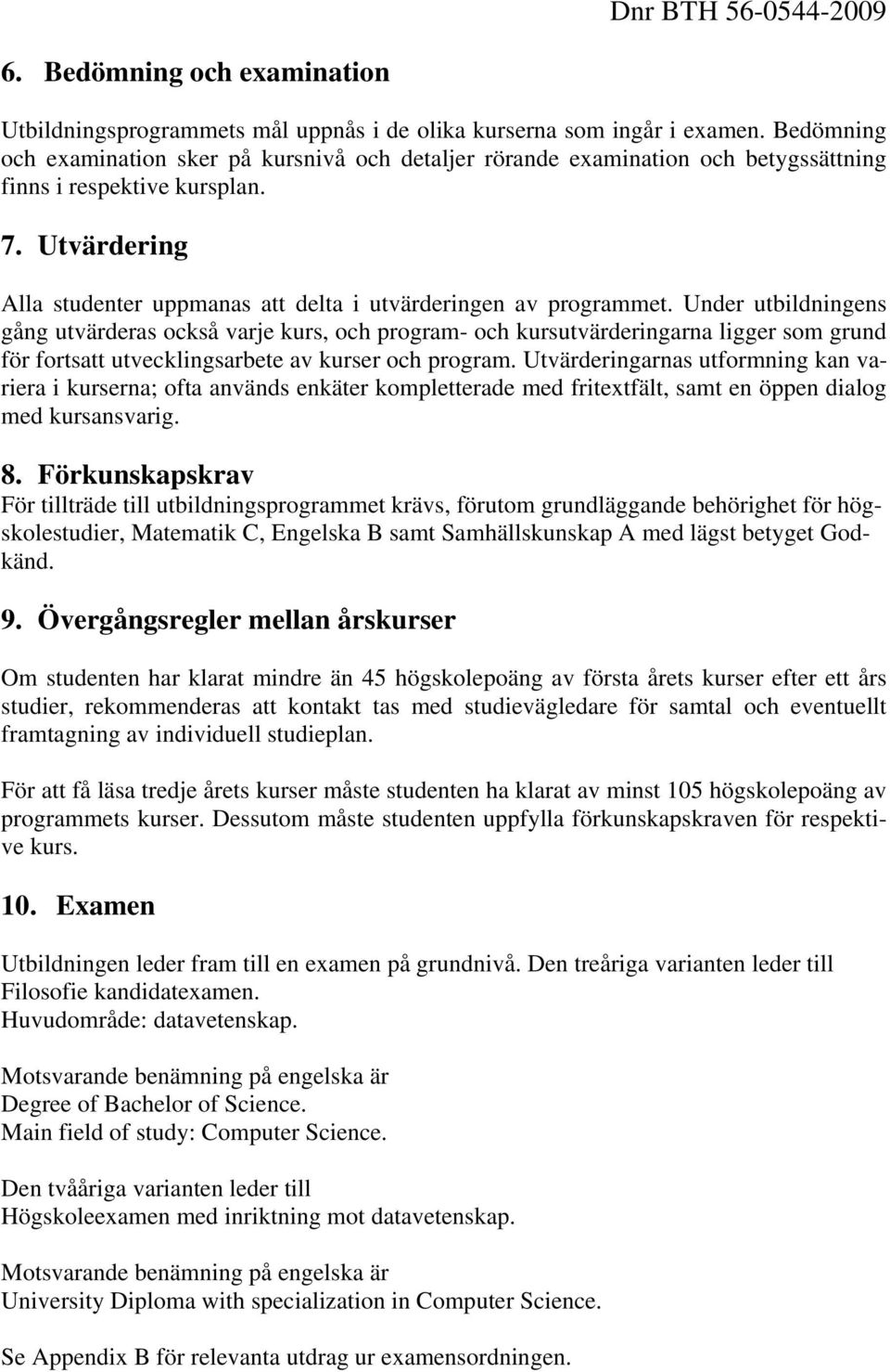 Utvärdering Alla studenter uppmanas att delta i utvärderingen av programmet.