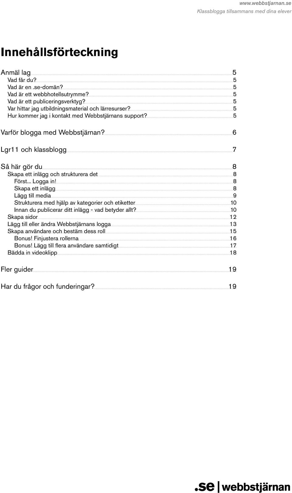 8 Skapa ett inlägg 8 Lägg till media 9 Strukturera med hjälp av kategorier och etiketter 10 Innan du publicerar ditt inlägg - vad betyder allt?