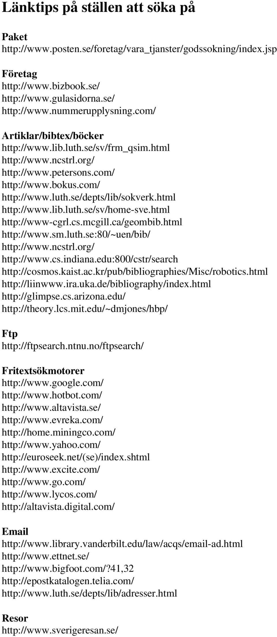 html http://www-cgrl.cs.mcgill.ca/geombib.html http://www.sm.luth.se:80/~uen/bib/ http://www.ncstrl.org/ http://www.cs.indiana.edu:800/cstr/search http://cosmos.kaist.ac.