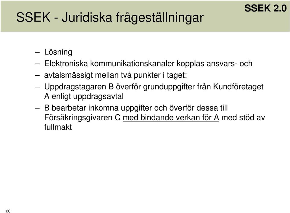 grunduppgifter från Kundföretaget A enligt uppdragsavtal B bearbetar inkomna uppgifter