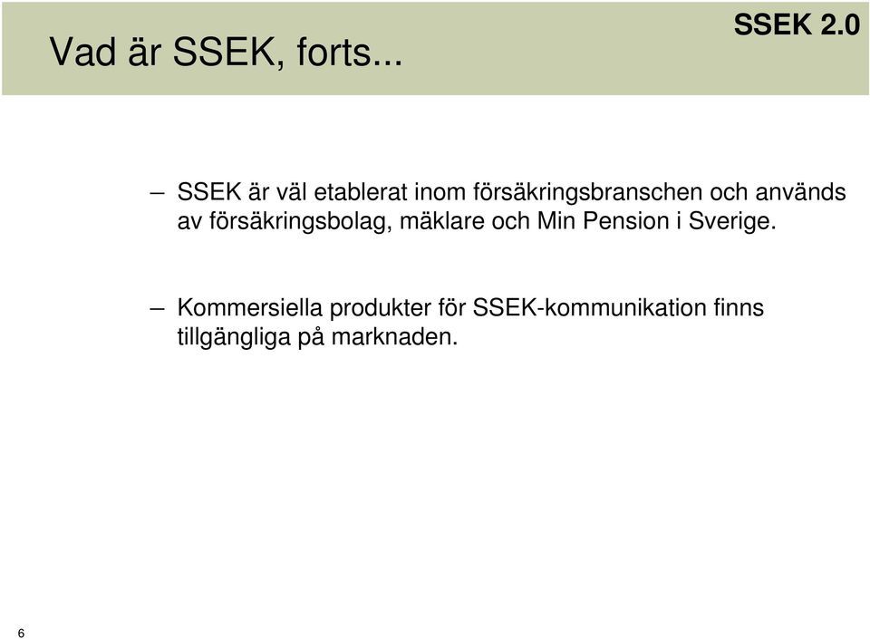 används av försäkringsbolag, mäklare och Min Pension i