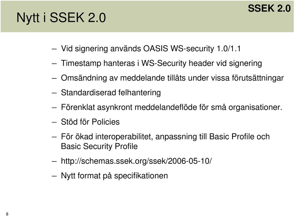 förutsättningar Standardiserad felhantering Förenklat asynkront meddelandeflöde för små organisationer.