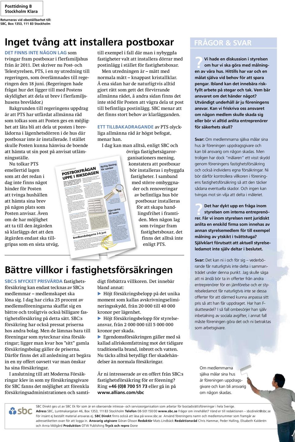 (Regeringen hade frågat hur det ligger till med Postens skyldighet att dela ut brev i flerfamiljshusens brevlådor.