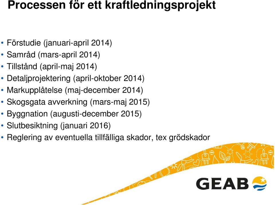 (maj-december 2014) Skogsgata avverkning (mars-maj 2015) Byggnation (augusti-december