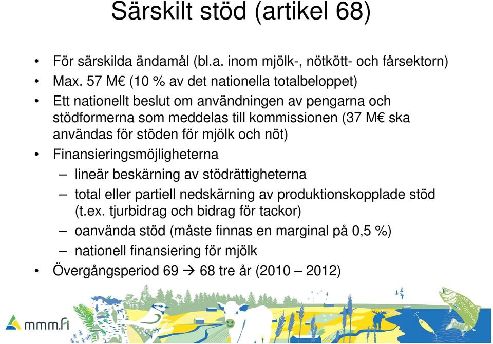 M ska användas för stöden för mjölk och nöt) Finansieringsmöjligheterna lineär beskärning av stödrättigheterna total eller partiell nedskärning