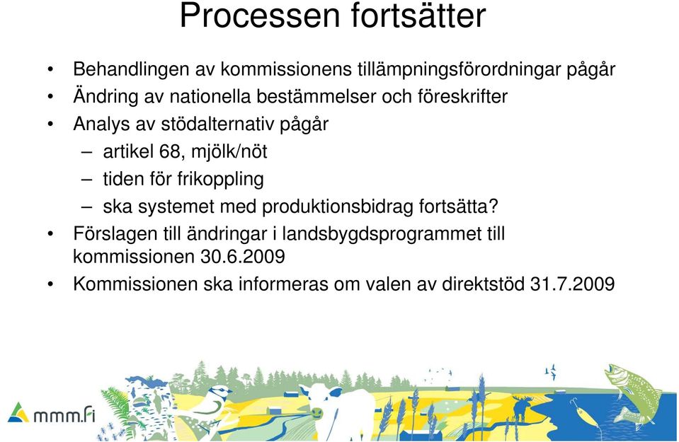 tiden för frikoppling ska systemet med produktionsbidrag fortsätta?