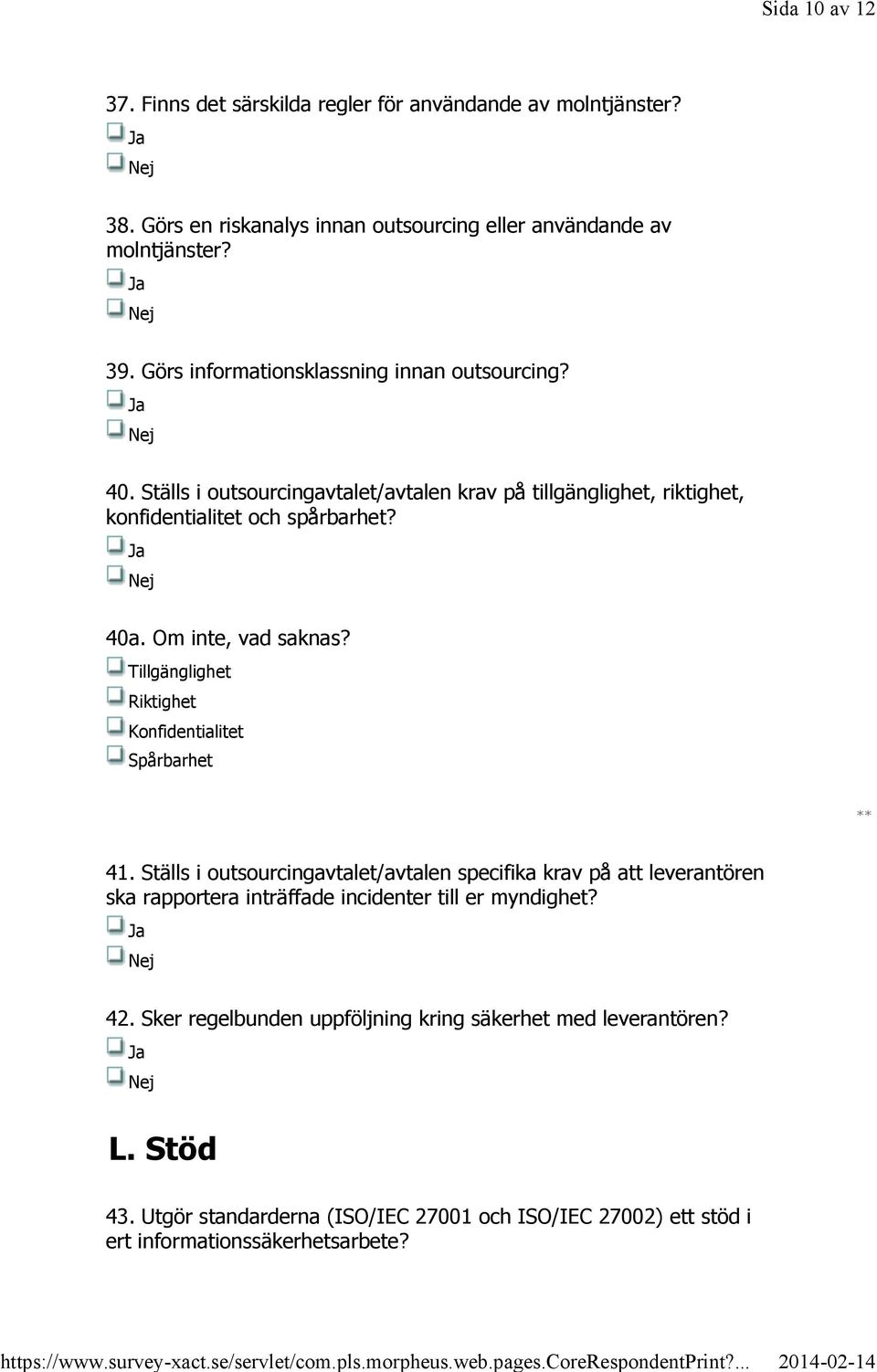 Om inte, vad saknas? Tillgänglighet Riktighet Konfidentialitet Spårbarhet 41.