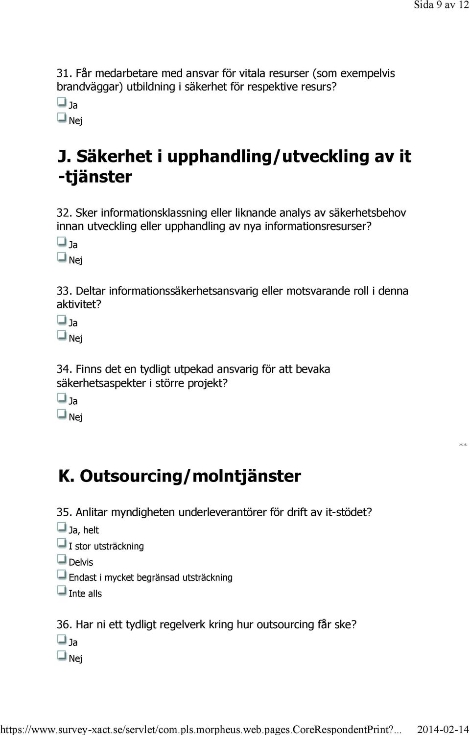 33. Deltar informationssäkerhetsansvarig eller motsvarande roll i denna aktivitet? 34. Finns det en tydligt utpekad ansvarig för att bevaka säkerhetsaspekter i större projekt? K.