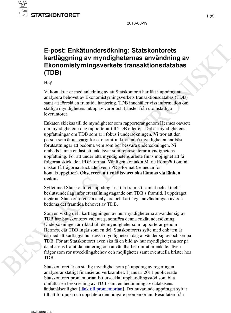 TDB innehåller viss information om statliga myndigheters inköp av varor och tjänster från utomstatliga leverantörer.