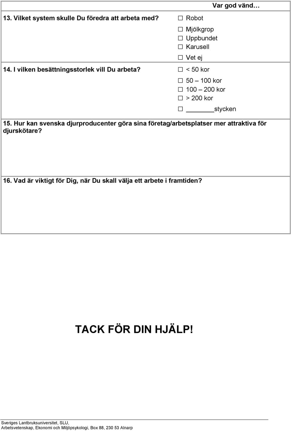 I vilken besättningsstorlek vill Du arbeta? < 50 kor 50 100 kor 100 200 kor > 200 kor stycken 15.