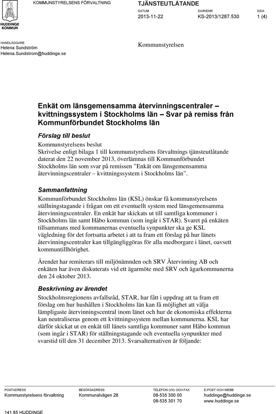 Skrivelse enligt bilaga 1 till kommunstyrelsens förvaltnings tjänsteutlåtande daterat den 22 november 2013, överlämnas till Kommunförbundet Stockholms län som svar på remissen Enkät om länsgemensamma