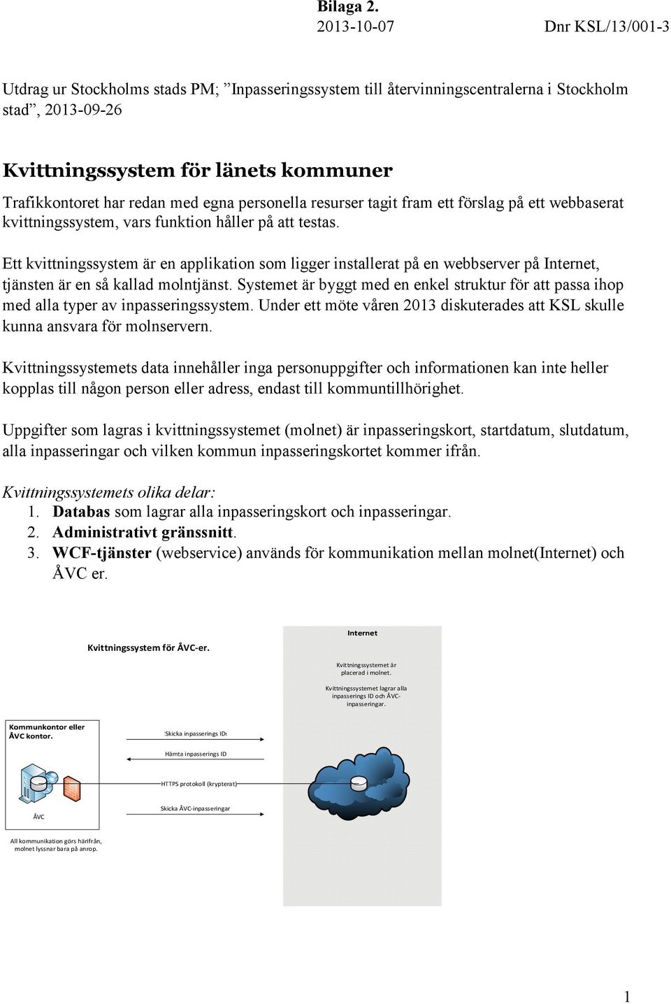 med egna personella resurser tagit fram ett förslag på ett webbaserat kvittningssystem, vars funktion håller på att testas.