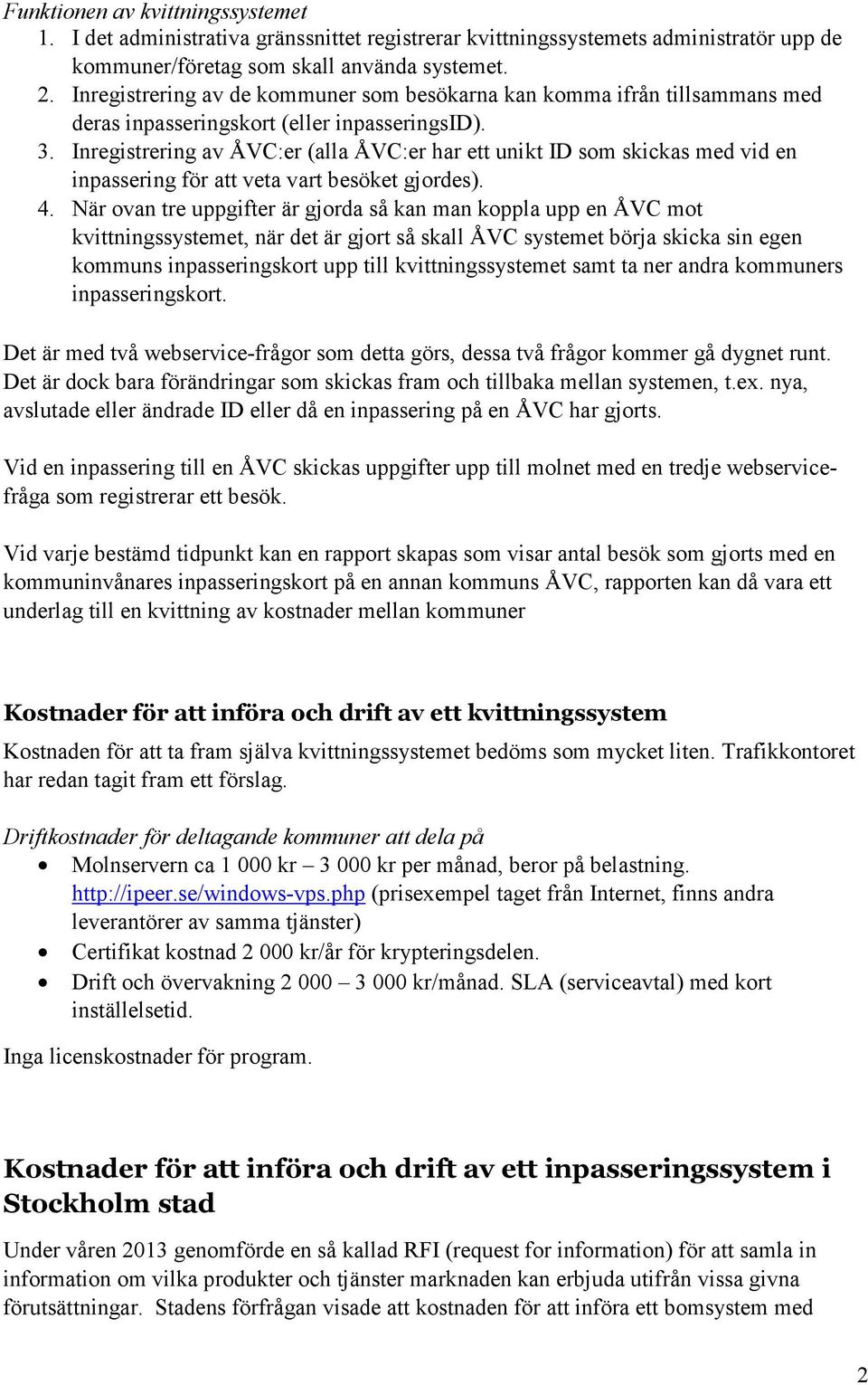 Inregistrering av ÅVC:er (alla ÅVC:er har ett unikt ID som skickas med vid en inpassering för att veta vart besöket gjordes). 4.
